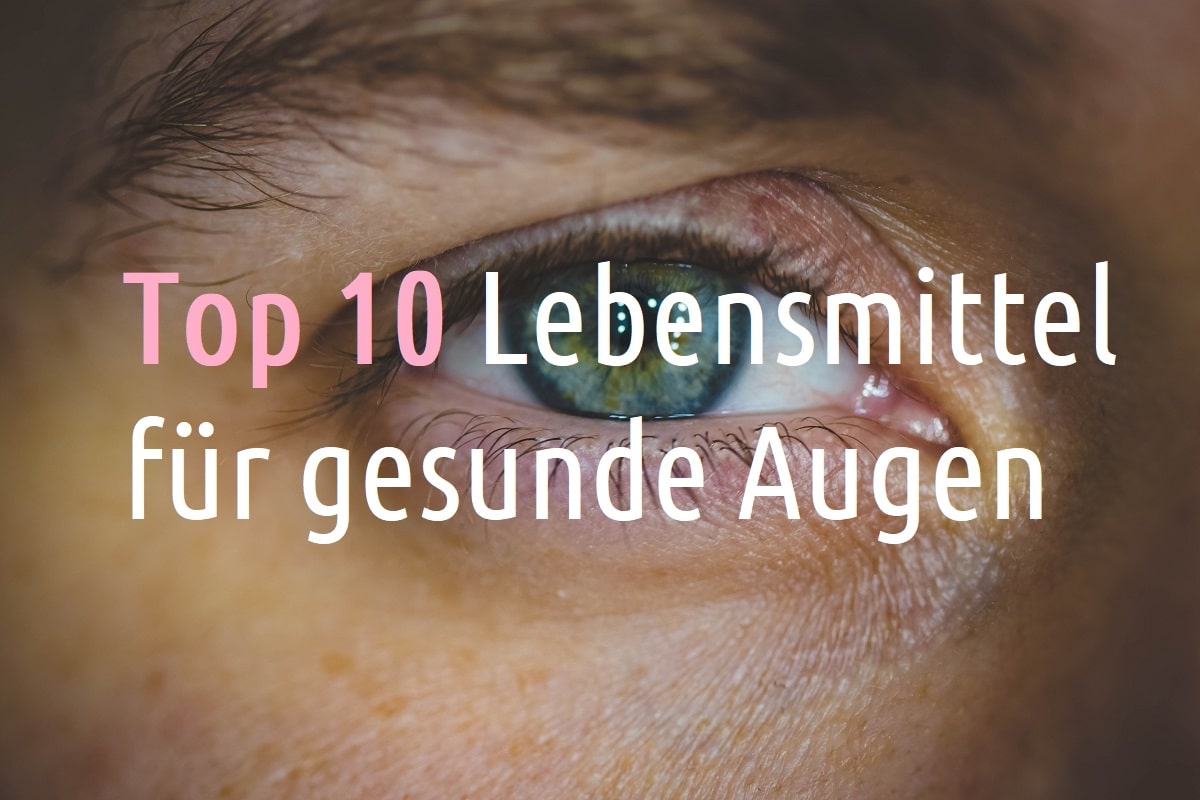 Top 10 Lebensmittel für gesunde Augen