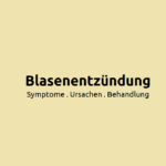 Blasenentzündung: Symptome, Ursachen und Behandlung