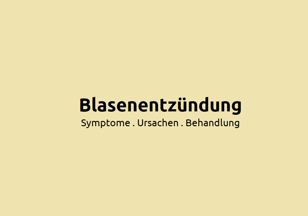Blasenentzündung: Symptome, Ursachen und Behandlung