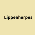 Lippenherpes - Symptome, Ursachen und Behandlung von Fieberblasen