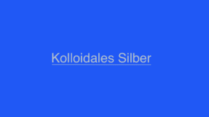 Kolloidales Silber Wirkung