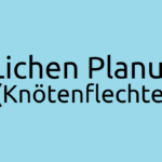 Lichen Ruber Planus - Ursachen, Symptome, Therapie der Knötenflechte