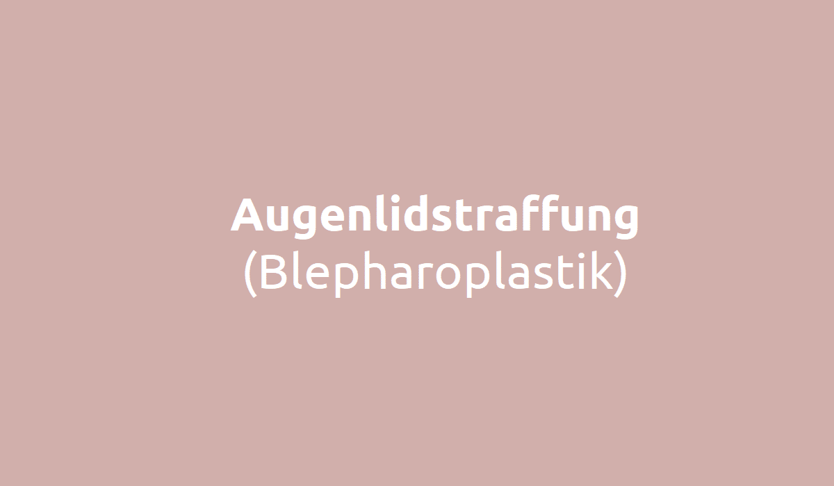 Blepharoplastik - Operation, Ziele und Risiken der Augenlidstraffung