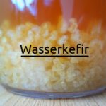 Wasserkefir - Vorteile Wirkung und Herstellung