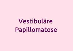 Vestibulaere-Papillomatose-ursachen-behandlung-symptome-entfernung