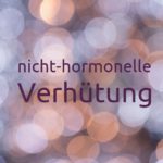 Nicht-hormonelle-Verhütungsmethoden