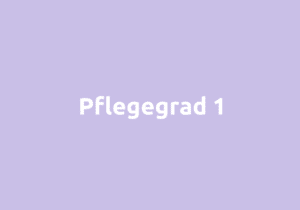 Pflegegrad 1 – Leistungen, Bedingungen und Voraussetzungen