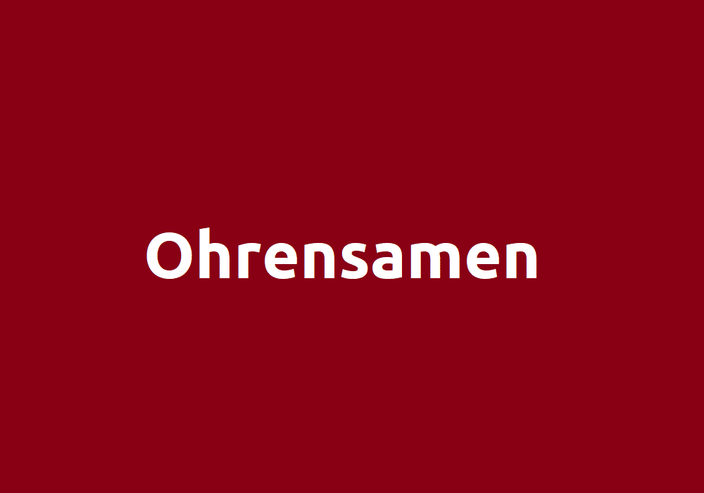 Ohrensamen - Vorteile, Wirkung, Anwendung und Forschung