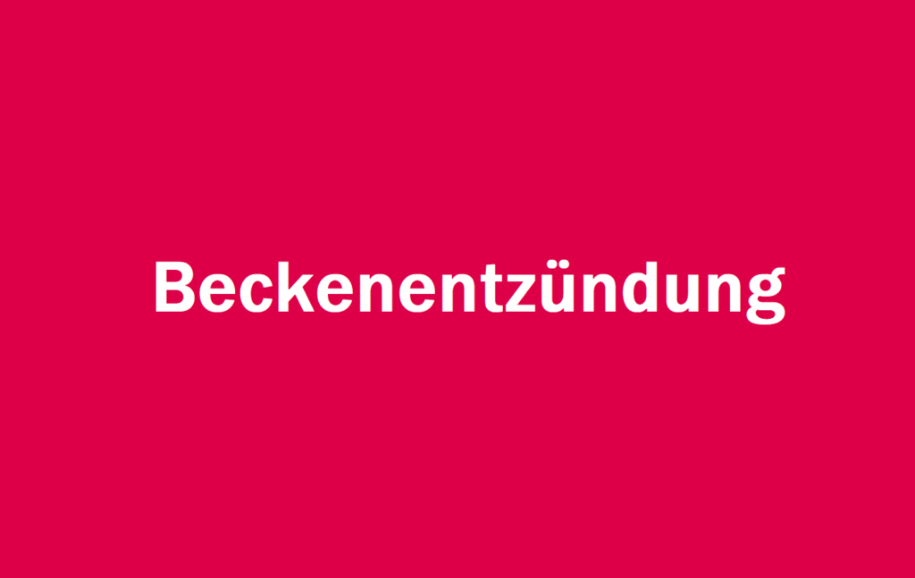 Beckenentzündung (PID): Symptome, Diagnose und Behandlung